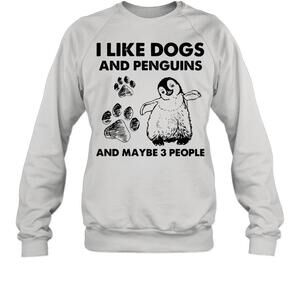 I Like Dogs And Penguins And Maybe 3 People Sweatshirt